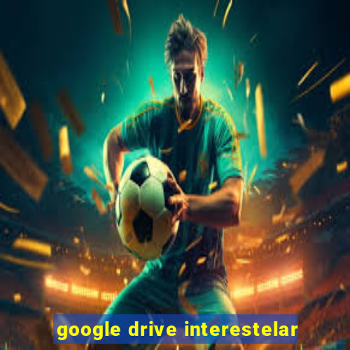 google drive interestelar